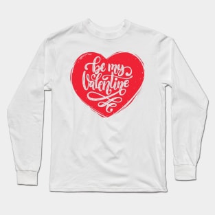 Be My Valentine - Cute Romantic Valentine's Day Heart of Love Long Sleeve T-Shirt